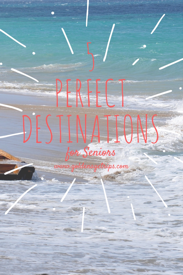 5 Perfect Destinations for Seniors